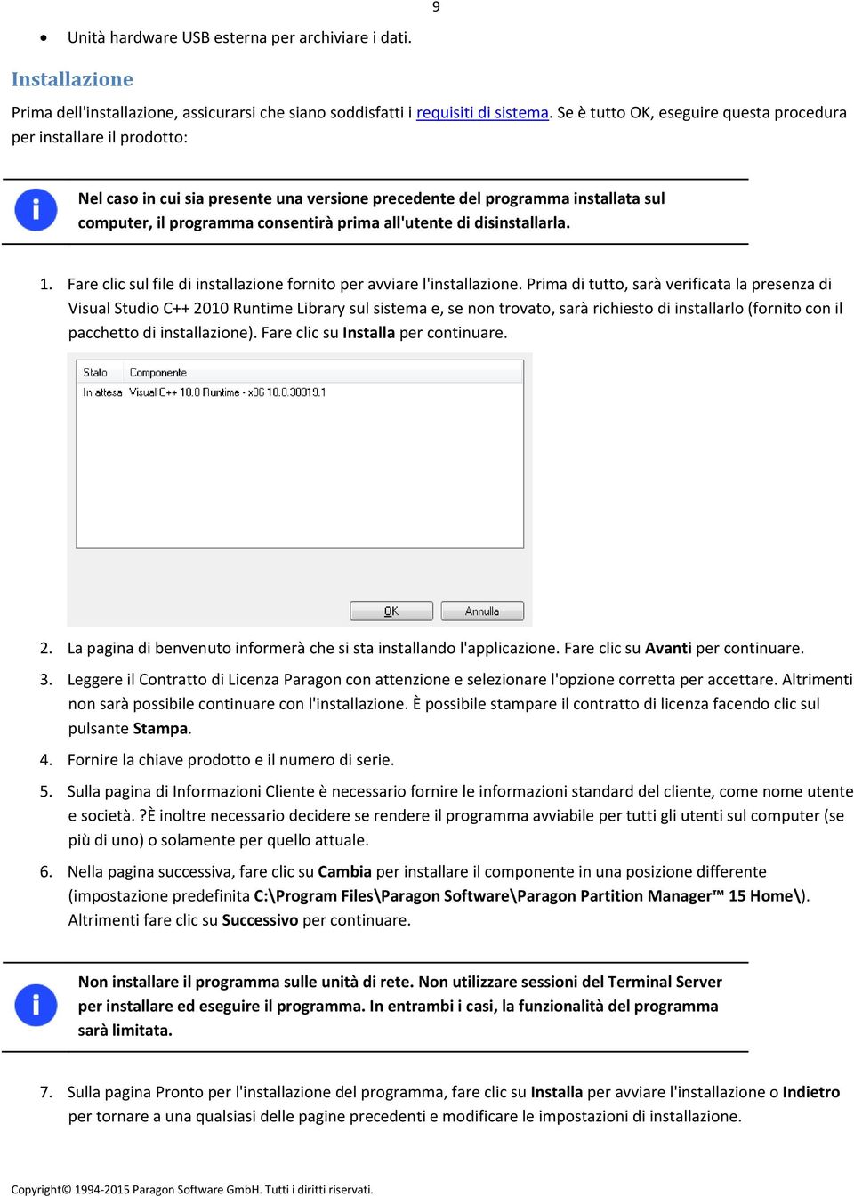 all'utente di disinstallarla. 1. Fare clic sul file di installazione fornito per avviare l'installazione.