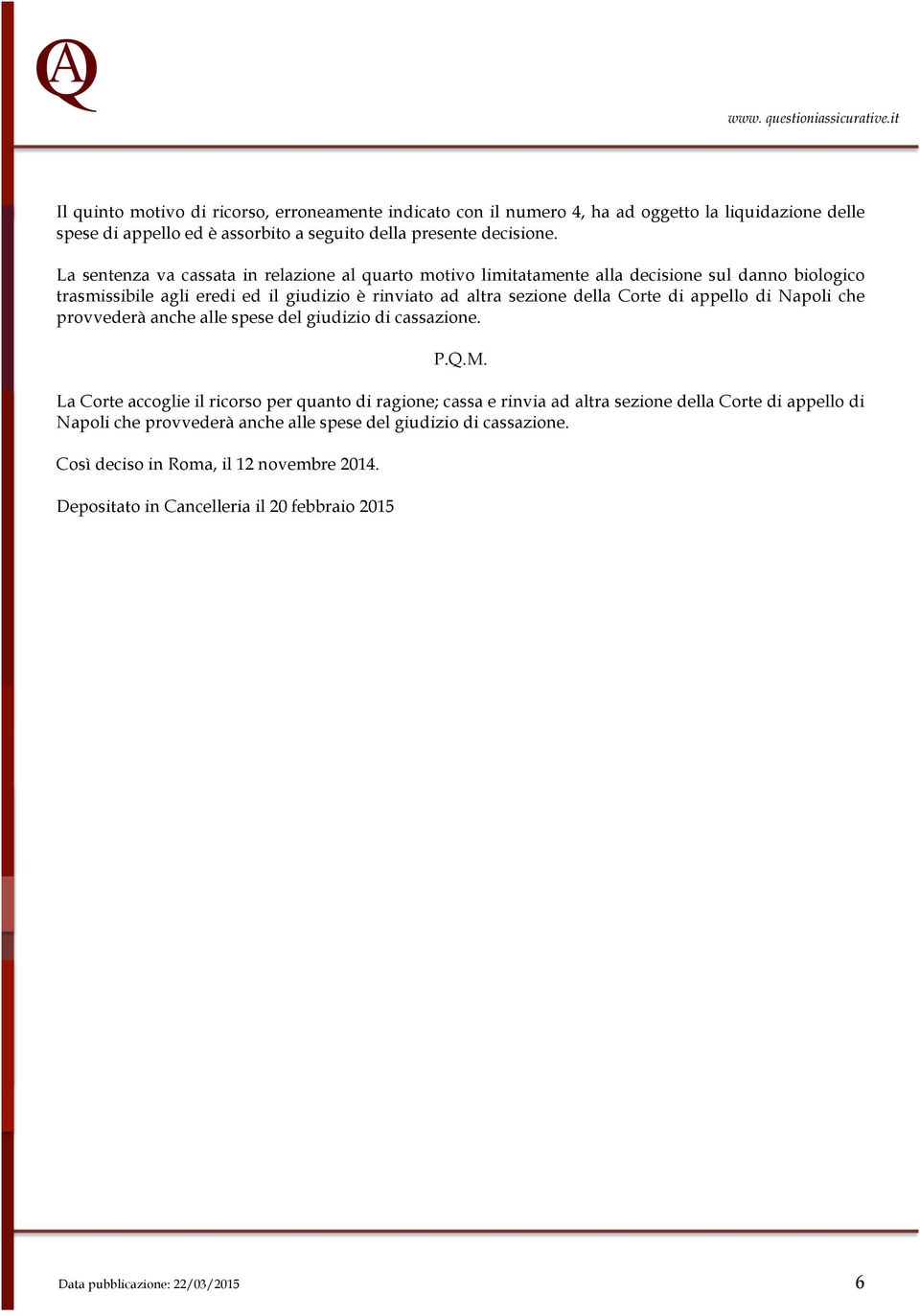 appello di Napoli che provvederà anche alle spese del giudizio di cassazione. P.Q.M.