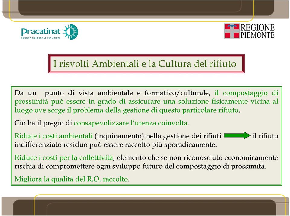 Riduce i costi ambientali (inquinamento) nella gestione dei rifiuti indifferenziato residuo può essere raccolto più sporadicamente.