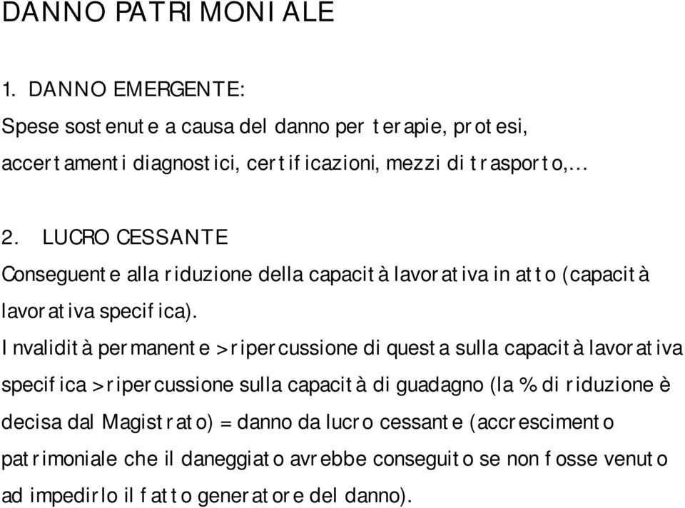 LUCRO CESSANTE Conseguente alla riduzione della capacità lavorativa in atto (capacità lavorativa specifica).