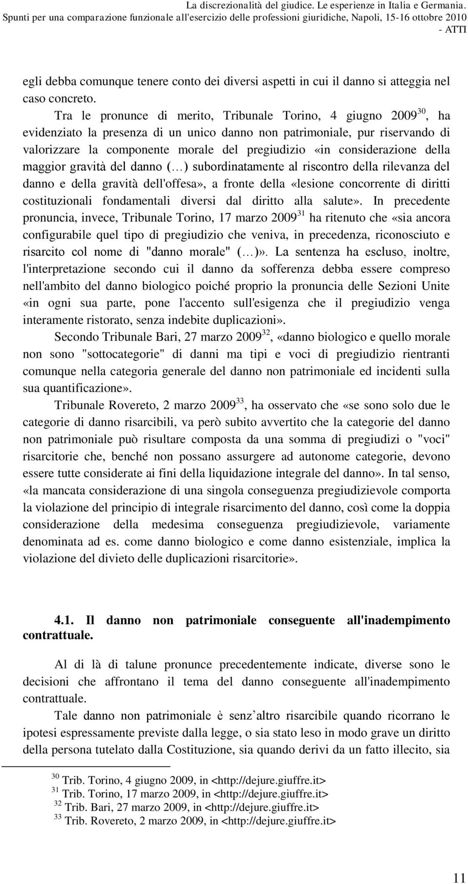 considerazione della maggior gravità del danno ( ) subordinatamente al riscontro della rilevanza del danno e della gravità dell'offesa», a fronte della «lesione concorrente di diritti costituzionali