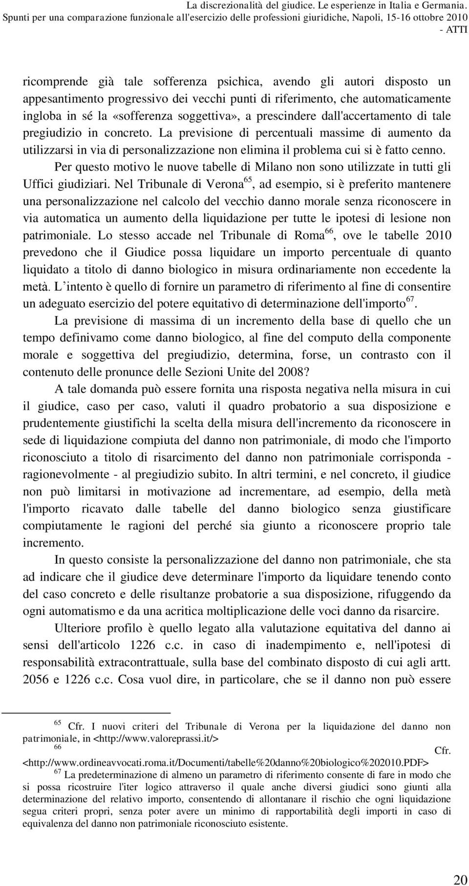 Per questo motivo le nuove tabelle di Milano non sono utilizzate in tutti gli Uffici giudiziari.