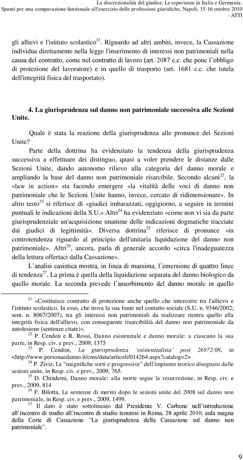 1681 c.c. che tutela dell'integrità fisica del trasportato). 4. La giurisprudenza sul danno non patrimoniale successiva alle Sezioni Unite.