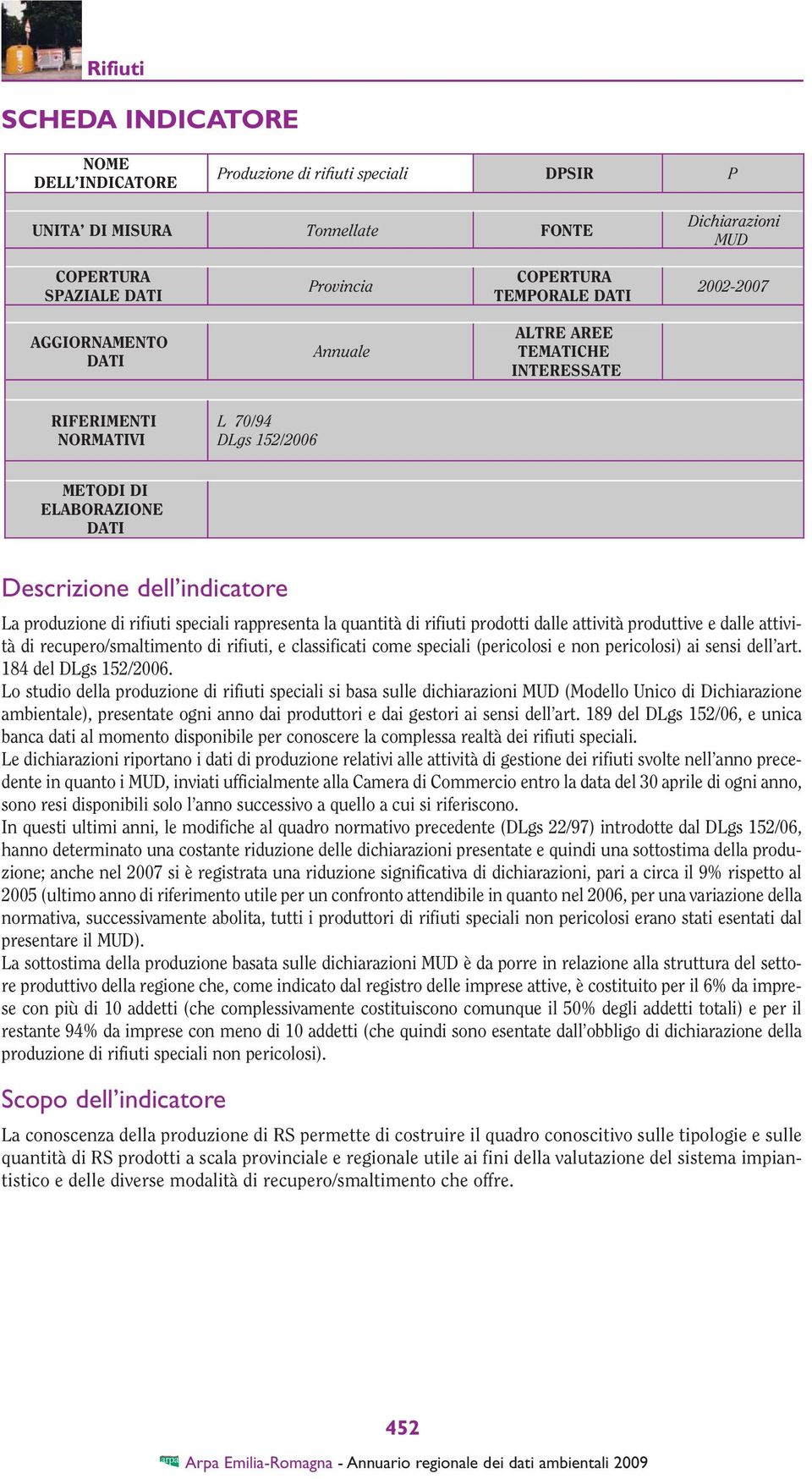 rappresenta la quantità di rifiuti prodotti dalle attività produttive e dalle attività di recupero/smaltimento di rifiuti, e classificati come speciali (pericolosi e non pericolosi) ai sensi dell art.