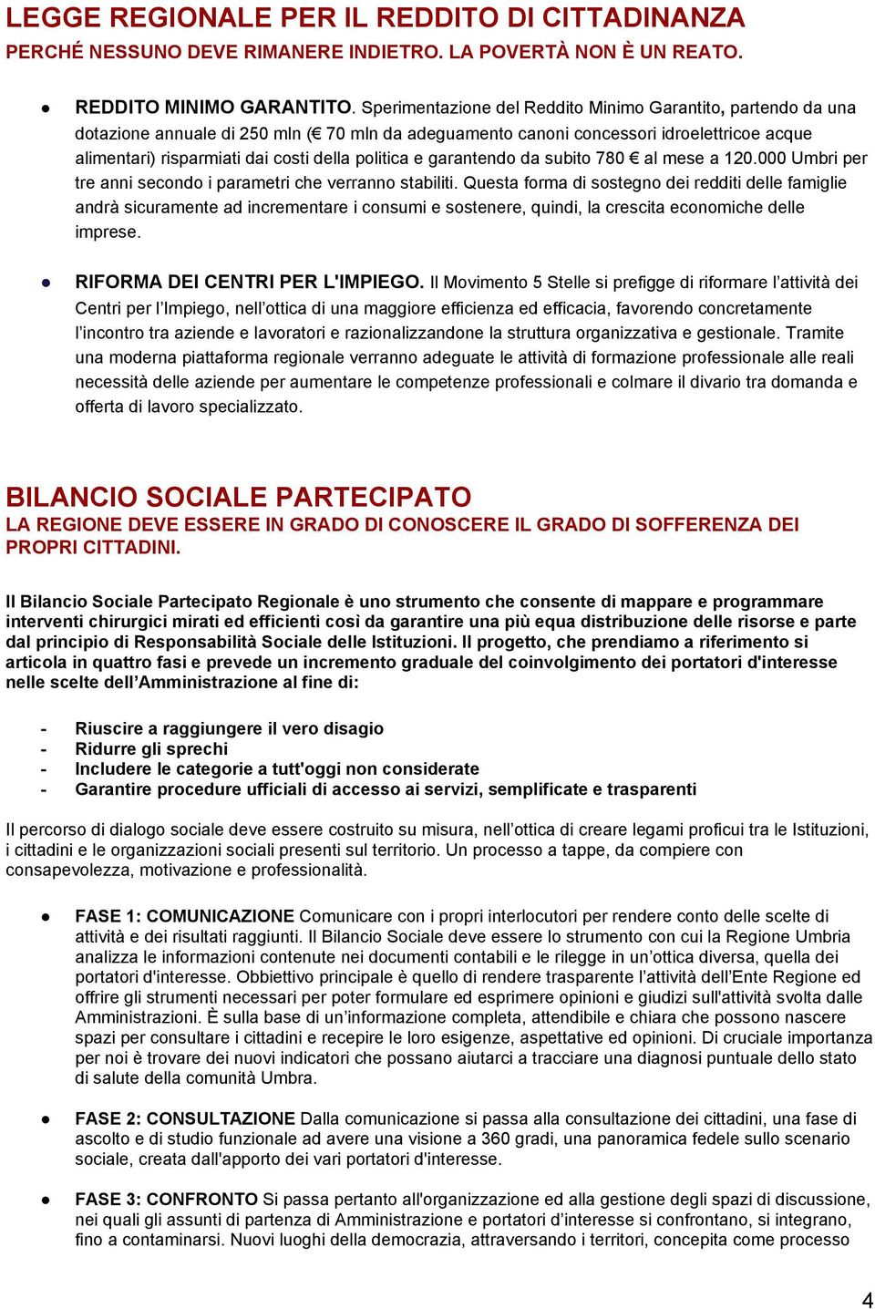 politica e garantendo da subito 780 al mese a 120.000 Umbri per tre anni secondo i parametri che verranno stabiliti.