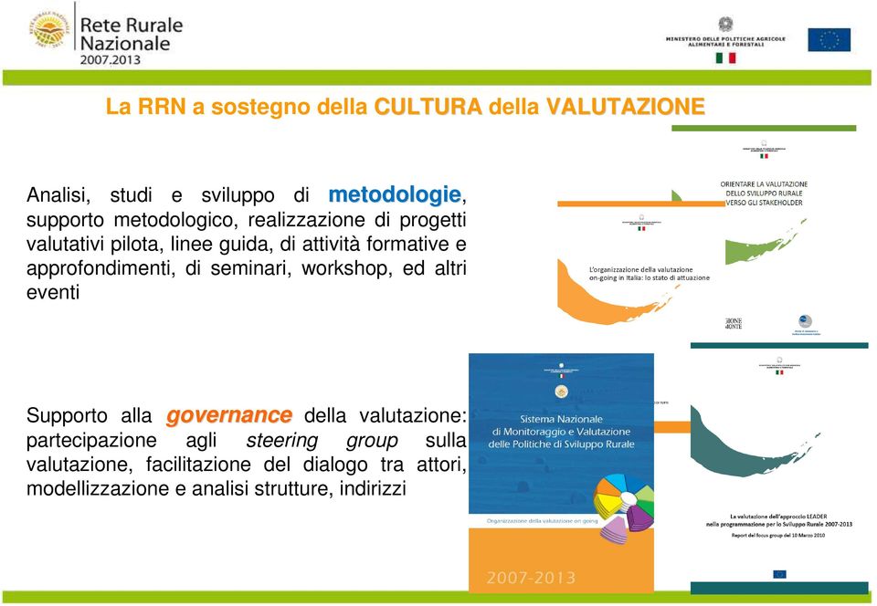 approfondimenti, di seminari, workshop, ed altri eventi Supporto alla governance della valutazione: