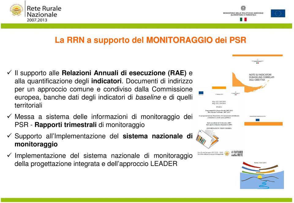 territoriali Messa a sistema delle informazioni di monitoraggio dei PSR - Rapporti trimestrali di monitoraggio Supporto all Implementazione