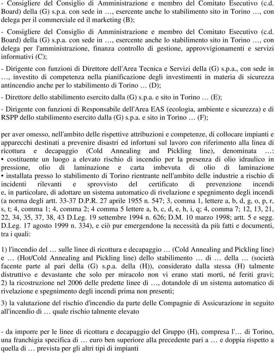 ea Tecnica e Servizi della (G) s.p.a., con sede in, investito di competenza nella pianificazione degli investimenti in materia di sicurezza antincendio anche per lo stabilimento di Torino (D); -