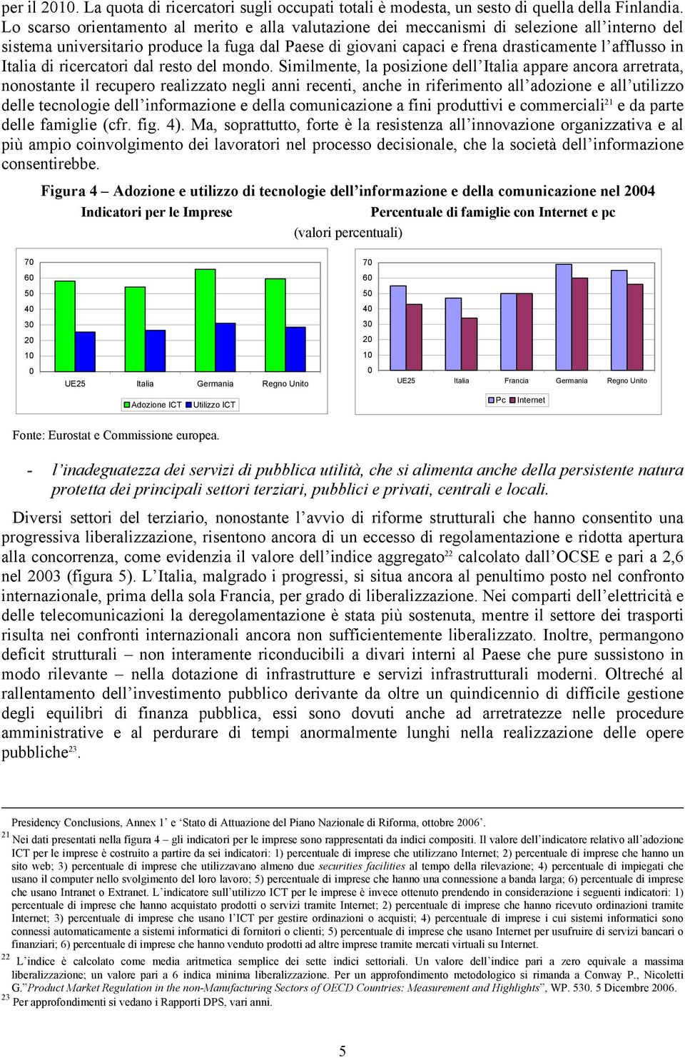 Italia di ricercatori dal resto del mondo.