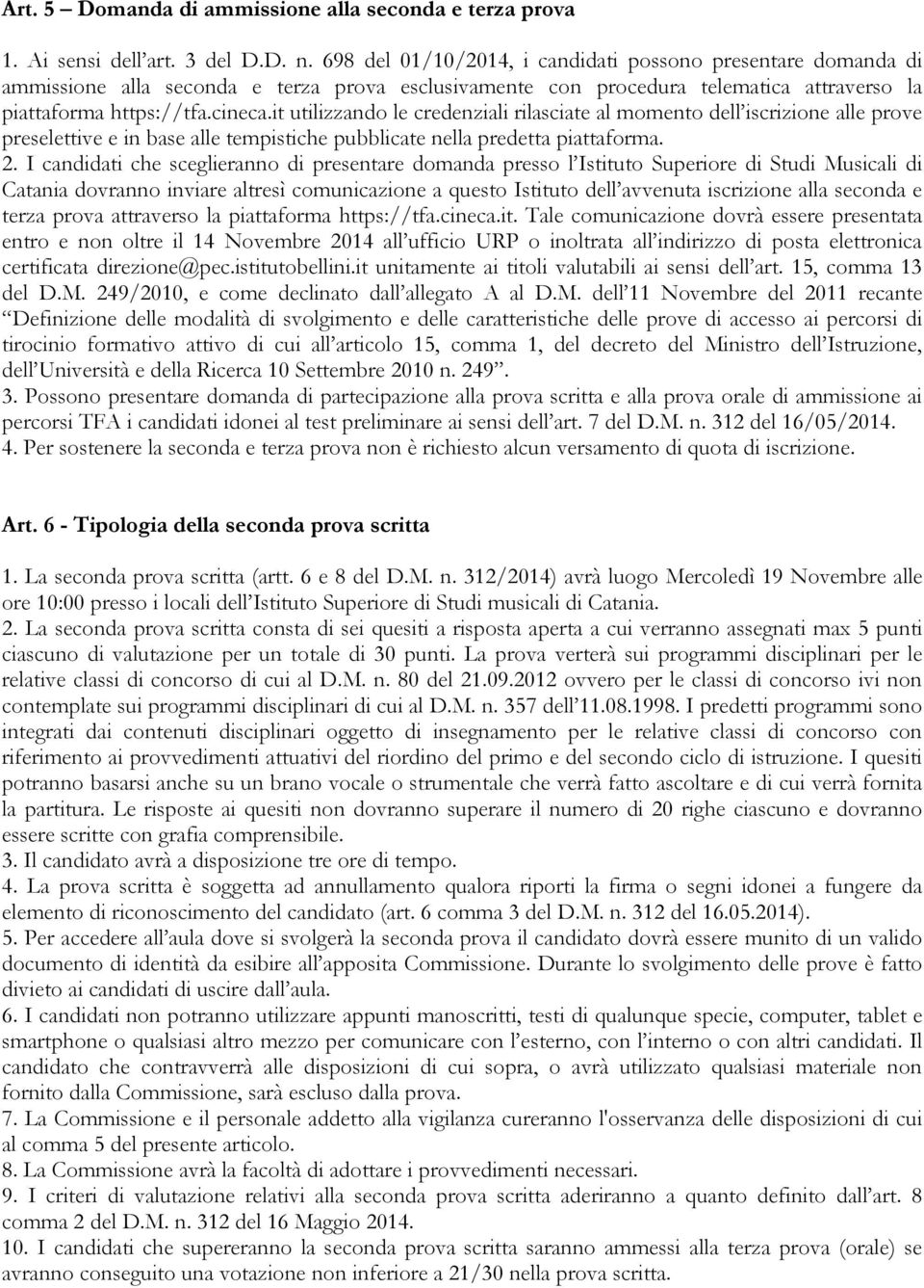 it utilizzando le credenziali rilasciate al momento dell iscrizione alle prove preselettive e in base alle tempistiche pubblicate nella predetta piattaforma. 2.