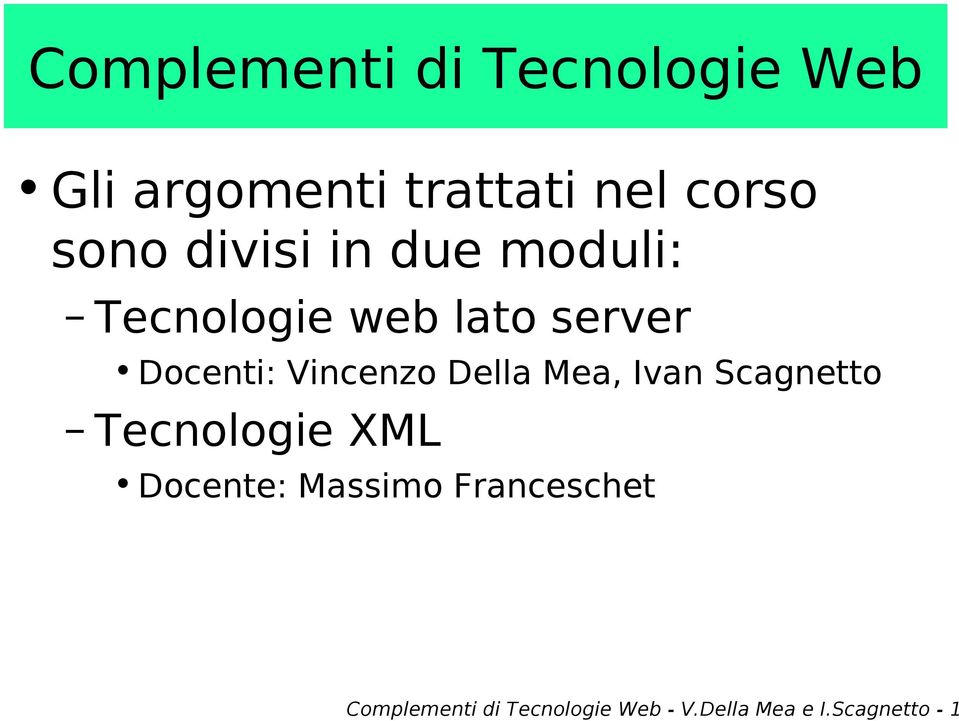 Vincenzo Della Mea, Ivan Scagnetto Tecnologie XML Docente: Massimo