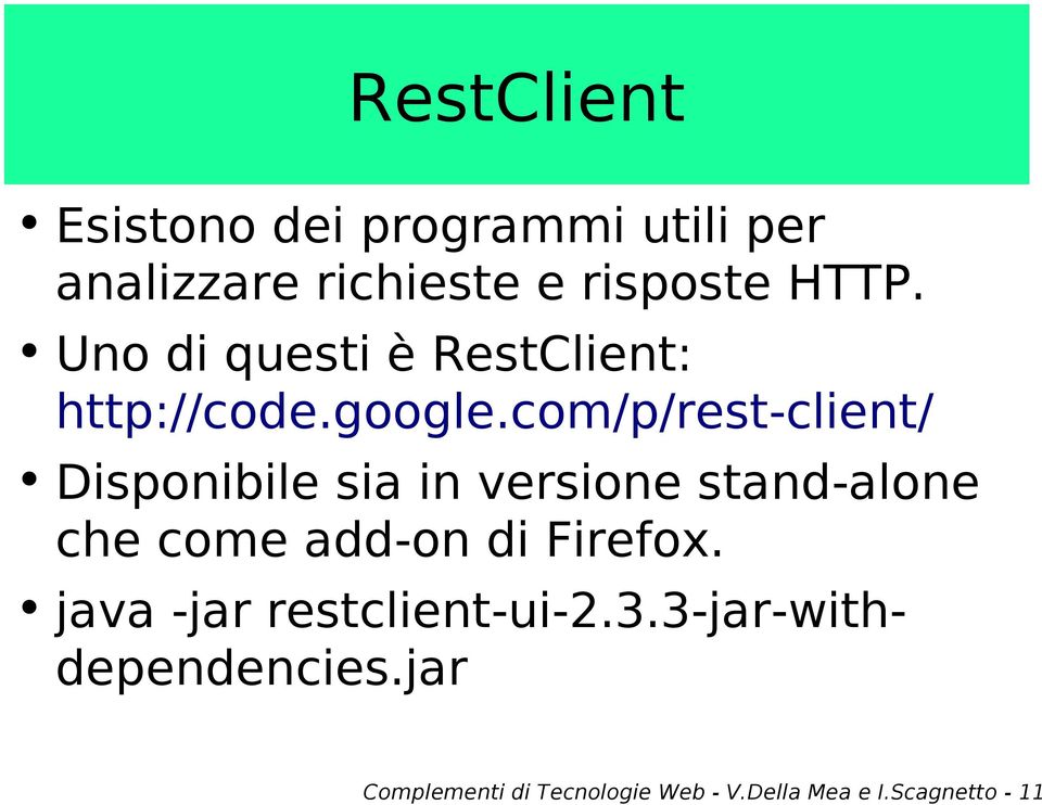 com/p/rest-client/ Disponibile sia in versione stand-alone che come add-on di