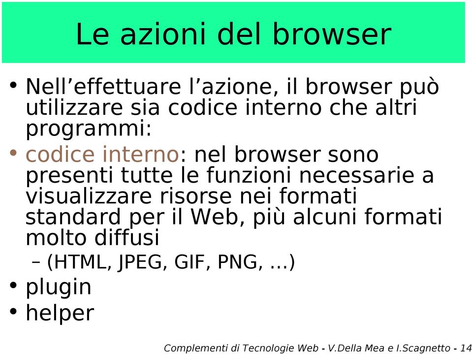 visualizzare risorse nei formati standard per il Web, più alcuni formati molto diffusi (HTML,