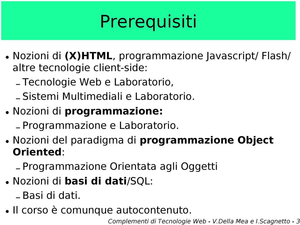 Nozioni del paradigma di programmazione Object Oriented: Programmazione Orientata agli Oggetti Nozioni di basi di