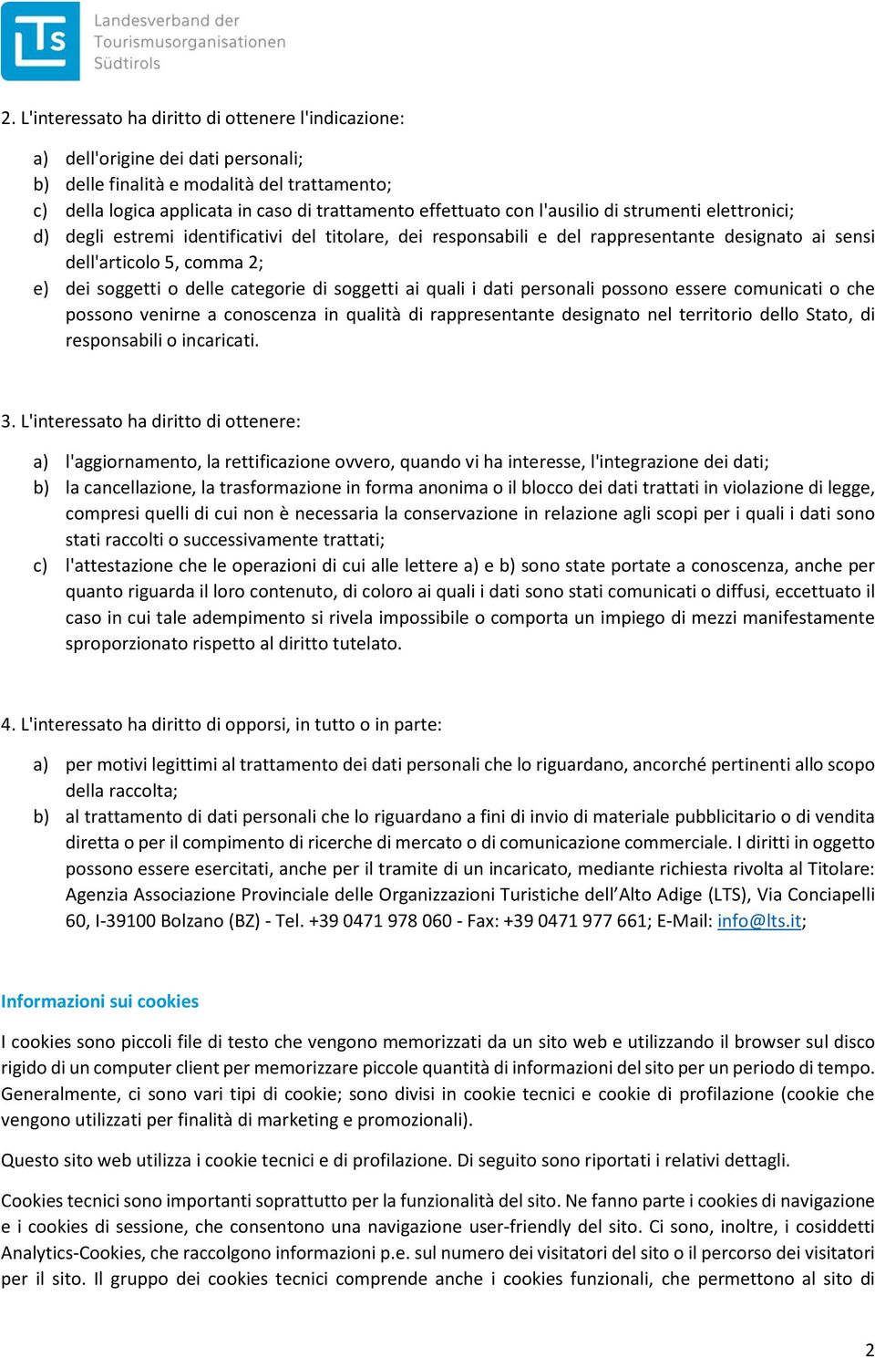 dati persnali pssn essere cmunicati che pssn venirne a cnscenza in qualità di rappresentante designat nel territri dell Stat, di respnsabili incaricati. 3.