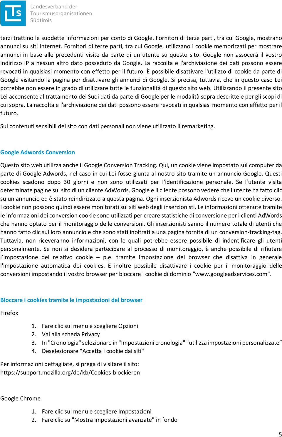 Ggle nn asscerà il vstr indirizz IP a nessun altr dat pssedut da Ggle. La racclta e l'archiviazine dei dati pssn essere revcati in qualsiasi mment cn effett per il futur.