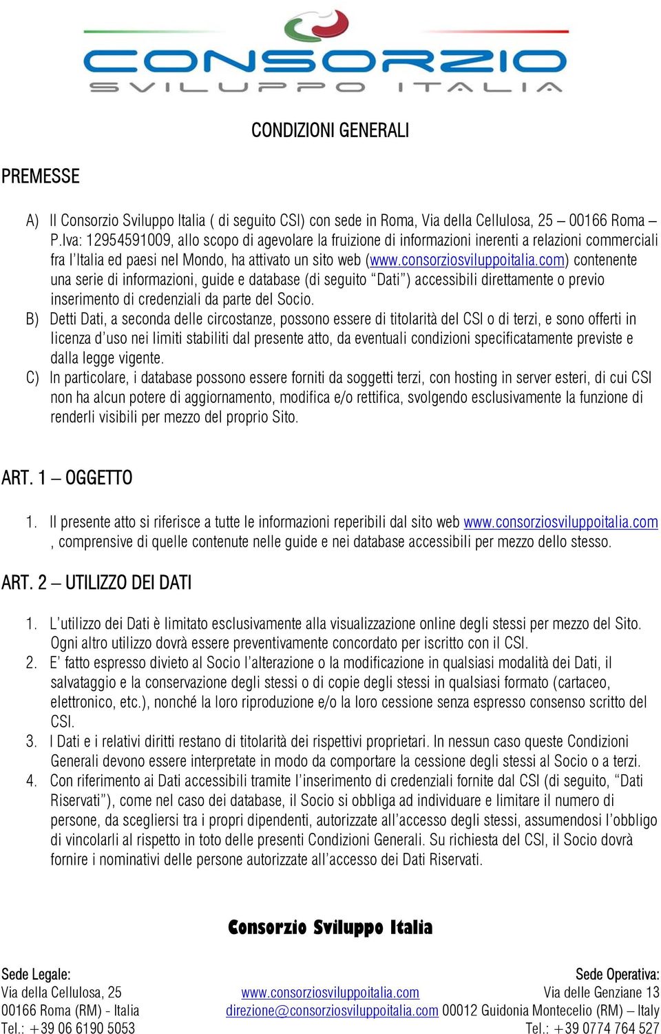 com) contenente una serie di informazioni, guide e database (di seguito Dati ) accessibili direttamente o previo inserimento di credenziali da parte del Socio.