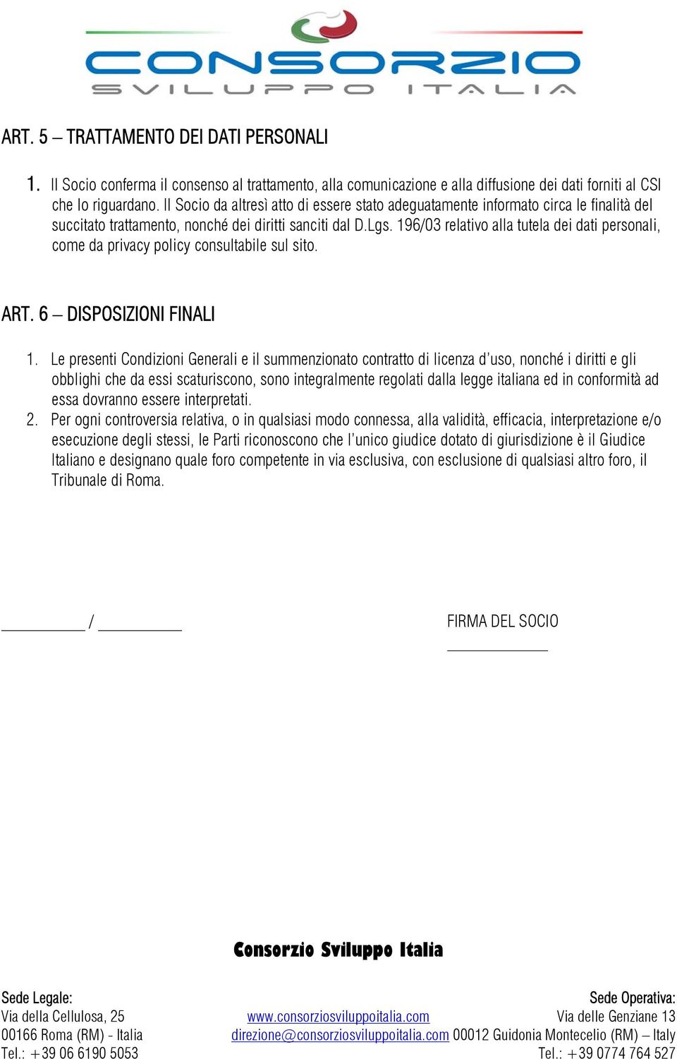 196/03 relativo alla tutela dei dati personali, come da privacy policy consultabile sul sito. ART. 6 DISPOSIZIONI FINALI 1.