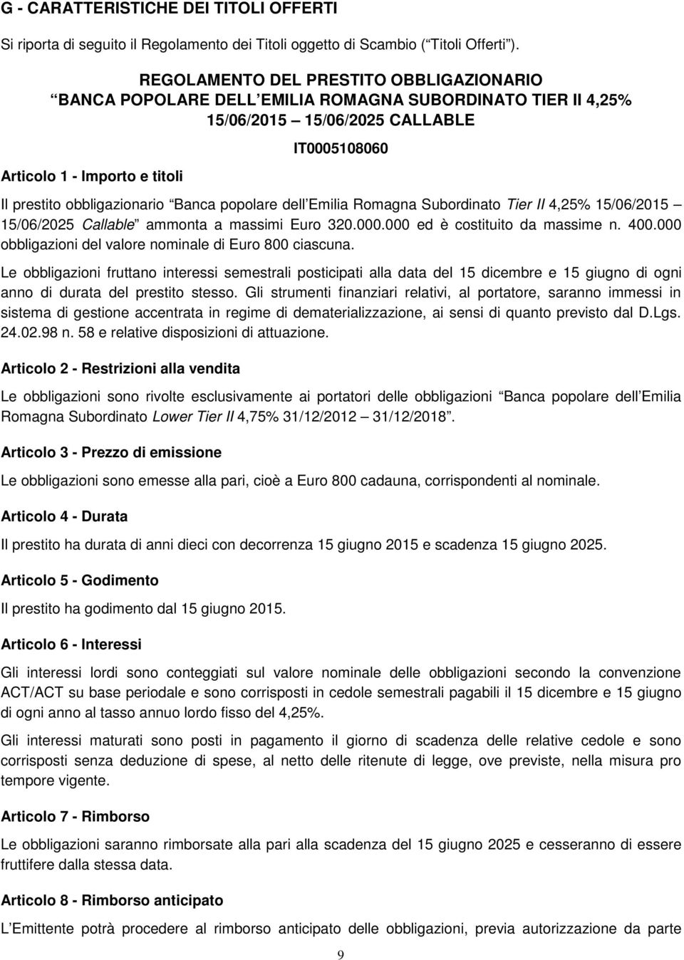 obbligazionario Banca popolare dell Emilia Romagna Subordinato Tier II 4,25% 15/06/2015 15/06/2025 Callable ammonta a massimi Euro 320.000.000 ed è costituito da massime n. 400.