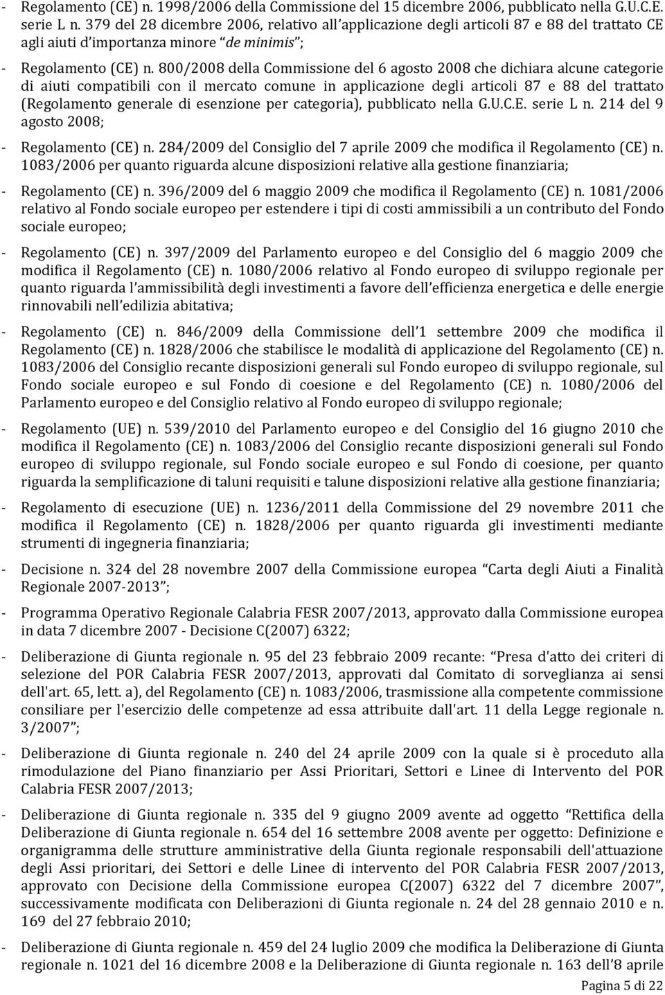 800/2008 della Commissione del 6 agosto 2008 che dichiara alcune categorie di aiuti compatibili con il mercato comune in applicazione degli articoli 87 e 88 del trattato (Regolamento generale di