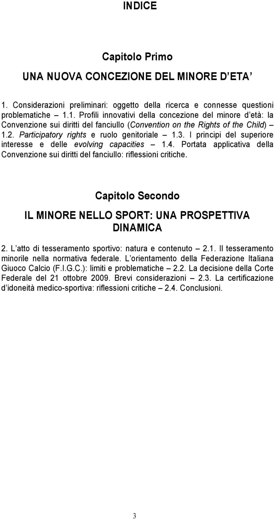 Portata applicativa della Convenzione sui diritti del fanciullo: riflessioni critiche. Capitolo Secondo IL MINORE NELLO SPORT: UNA PROSPETTIVA DINAMICA 2.