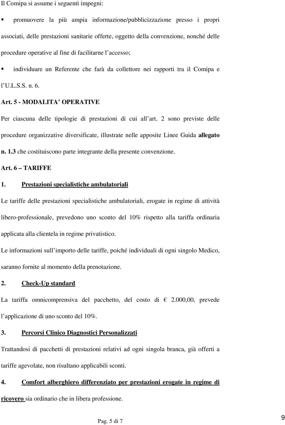 5 - MODALITA OPERATIVE Per ciascuna delle tipologie di prestazioni di cui all art. 2 sono previste delle procedure organizzative diversificate, illustrate nelle apposite Linee Guida allegato n. 1.