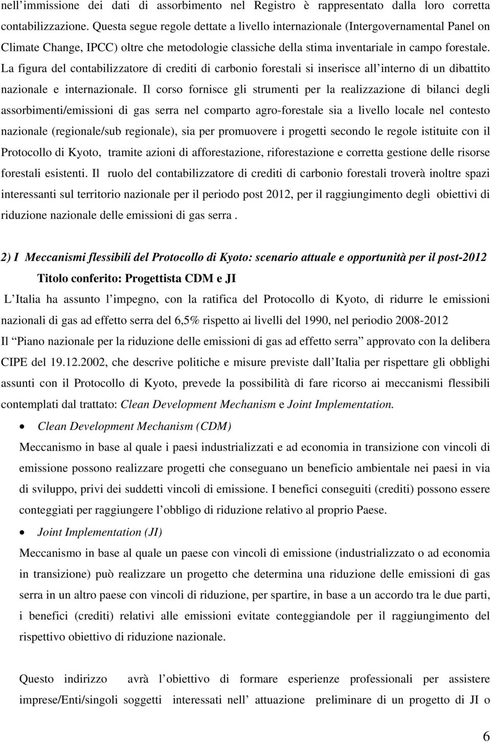 La figura del contabilizzatore di crediti di carbonio forestali si inserisce all interno di un dibattito nazionale e internazionale.