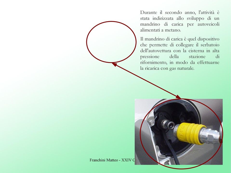 Il mandrino di carica è quel dispositivo che permette di collegare il serbatoio