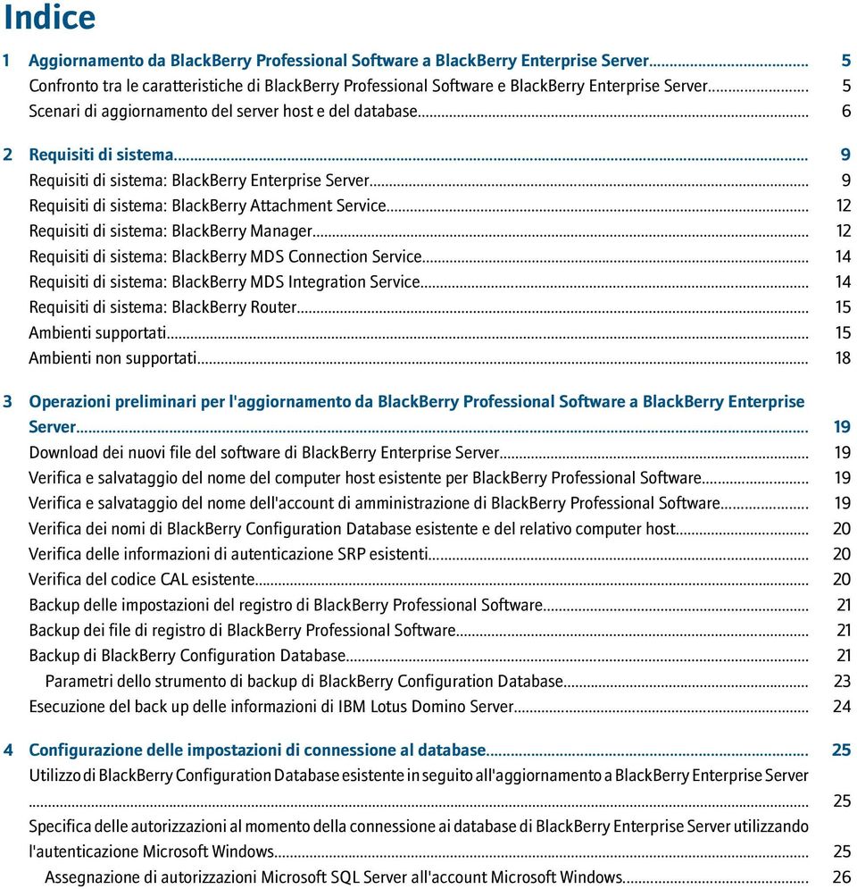 .. 12 Requisiti di sistema: BlackBerry Manager... 12 Requisiti di sistema: BlackBerry MDS Connection Service... 14 Requisiti di sistema: BlackBerry MDS Integration Service.