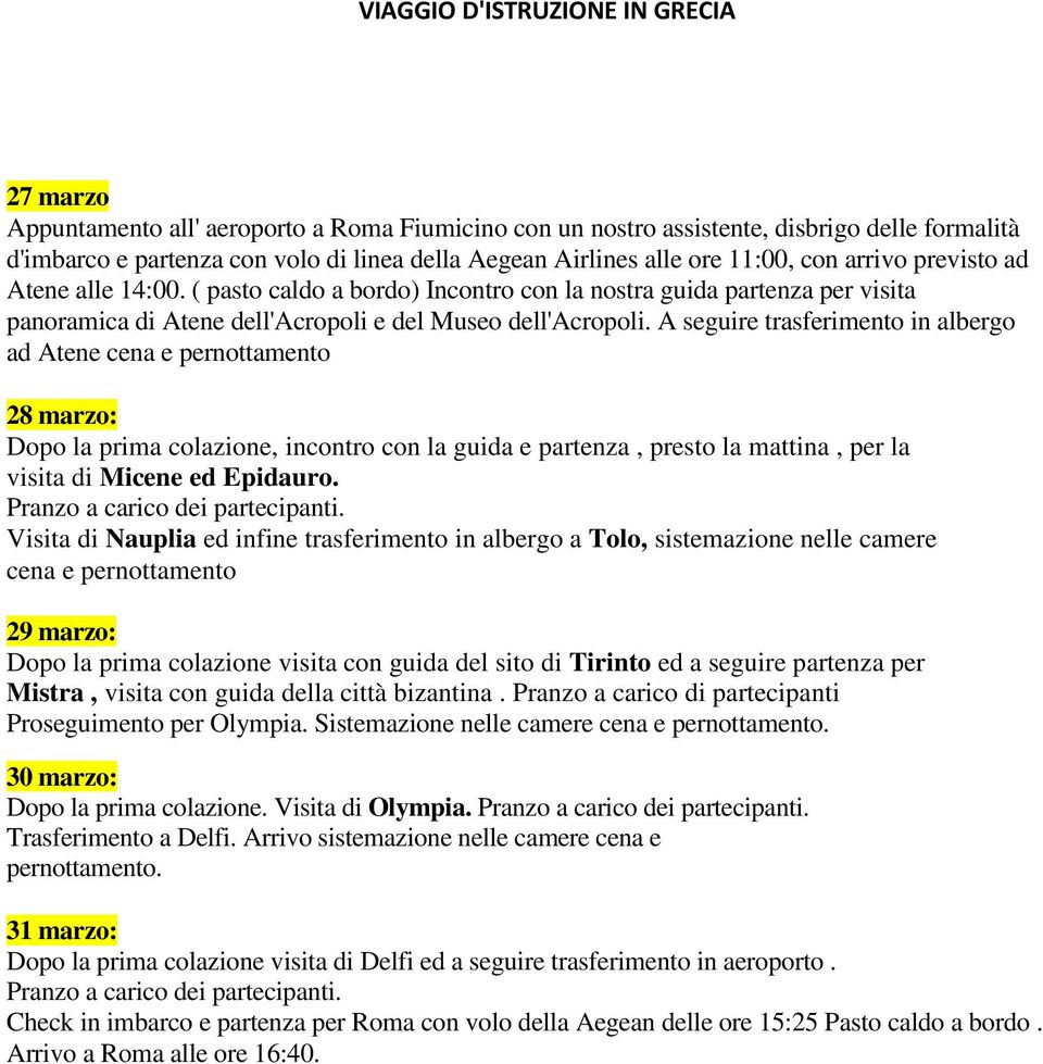 A seguire trasferimento in albergo ad Atene cena e pernottamento 28 marzo: Dopo la prima colazione, incontro con la guida e partenza, presto la mattina, per la visita di Micene ed Epidauro.