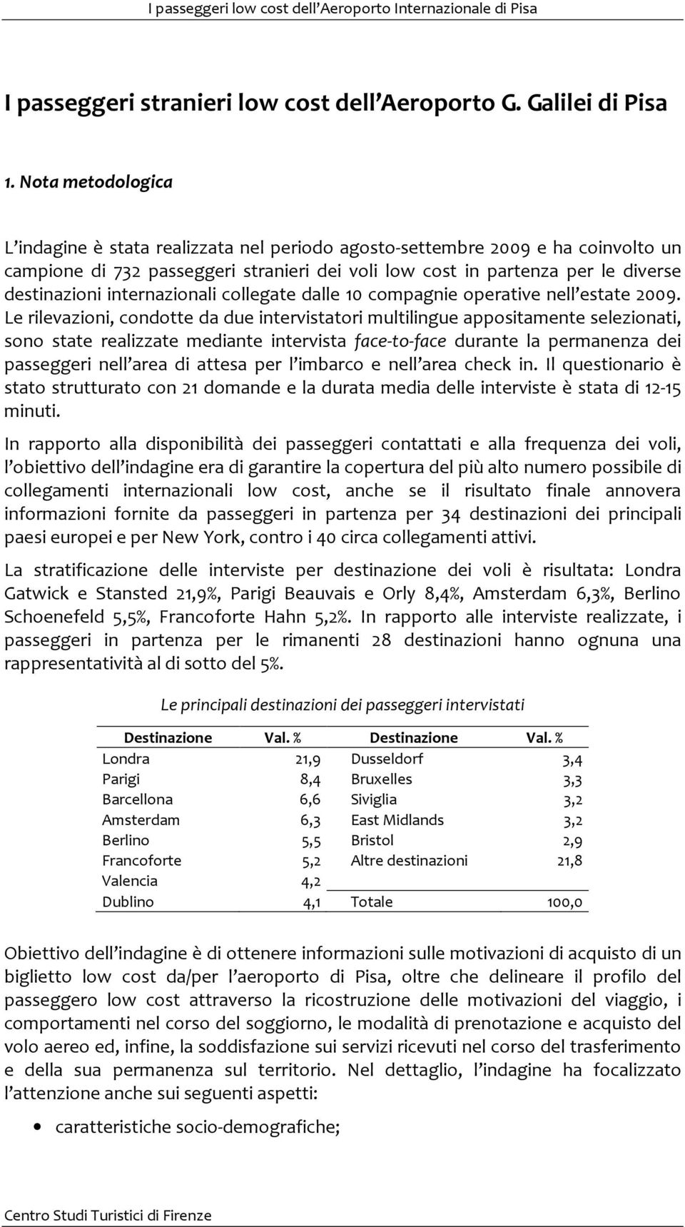 internazionali collegate dalle 10 compagnie operative nell estate 2009.