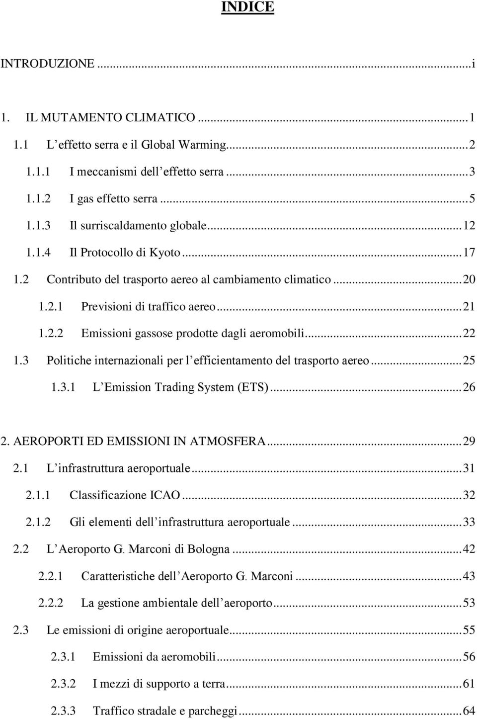 .. 22 1.3 Politiche internazionali per l efficientamento del trasporto aereo... 25 1.3.1 L Emission Trading System (ETS)... 26 2. AEROPORTI ED EMISSIONI IN ATMOSFERA... 29 2.