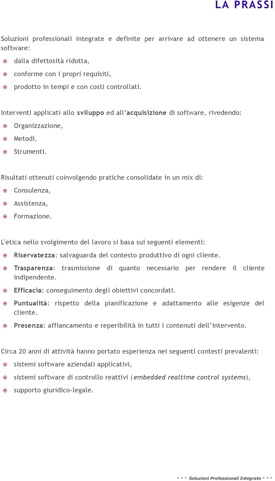 Risultati ottenuti coinvolgendo pratiche consolidate in un mix di: Consulenza, Assistenza, Formazione.