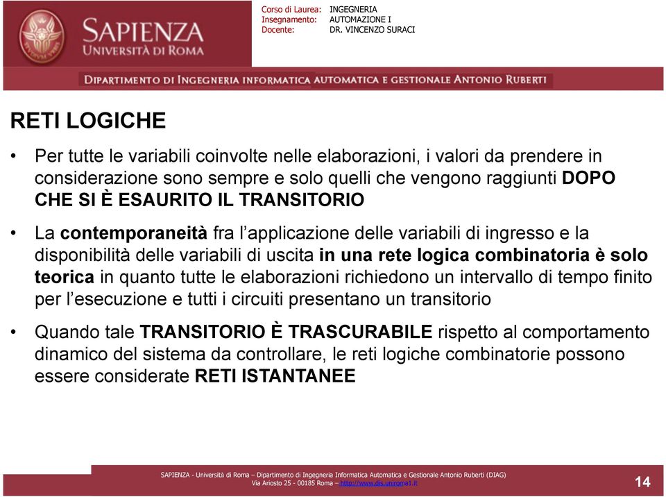 quanto tutte le elaborazioni richiedono un intervallo di tempo finito per l esecuzione e tutti i circuiti presentano un transitorio Quando tale TRANSITORIO È TRASCURABILE