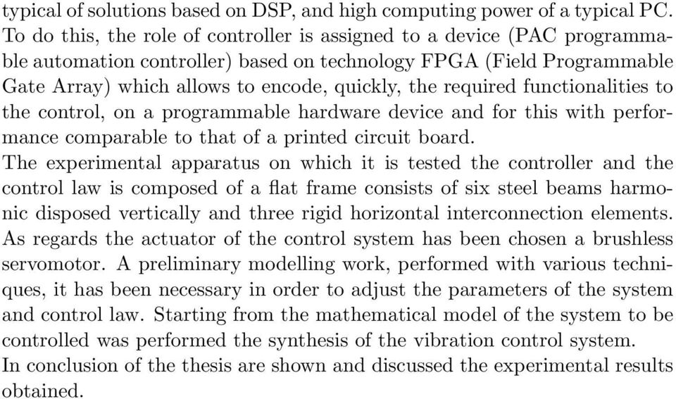 required functionalities to the control, on a programmable hardware device and for this with performance comparable to that of a printed circuit board.