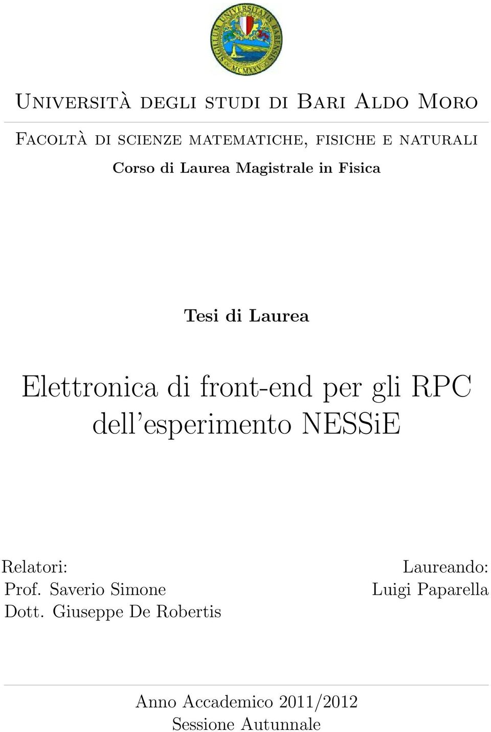 front-end per gli RPC dell esperimento NESSiE Relatori: Prof. Saverio Simone Dott.