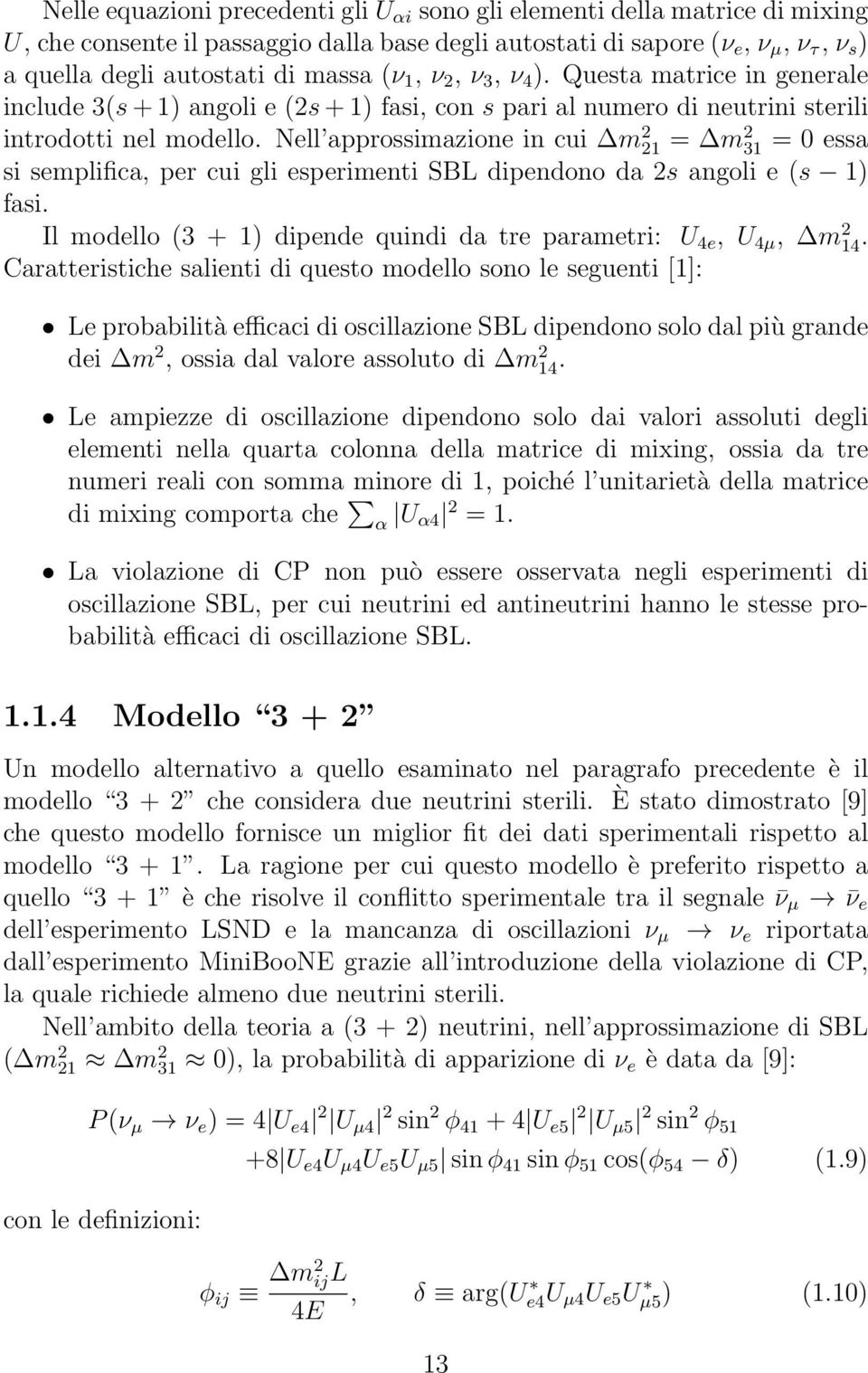 Nell approssimazione in cui m 2 21 = m 2 31 = 0 essa si semplifica, per cui gli esperimenti SBL dipendono da 2s angoli e (s 1) fasi.