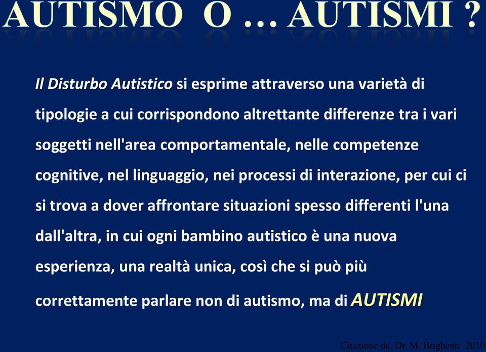 trova a dover affrontare situazioni spesso differenti l'una dall'altra, in cui ogni bambino autistico è una nuova