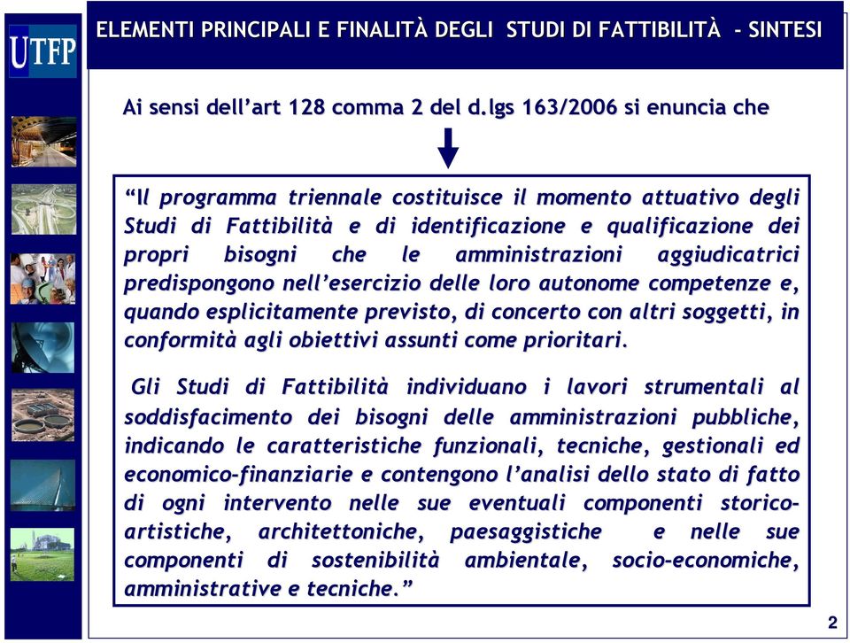 aggiudicatrici predispongono nell esercizio esercizio delle loro autonome competenze e, quando esplicitamente previsto, di concerto con altri soggetti, in conformità agli obiettivi assunti come