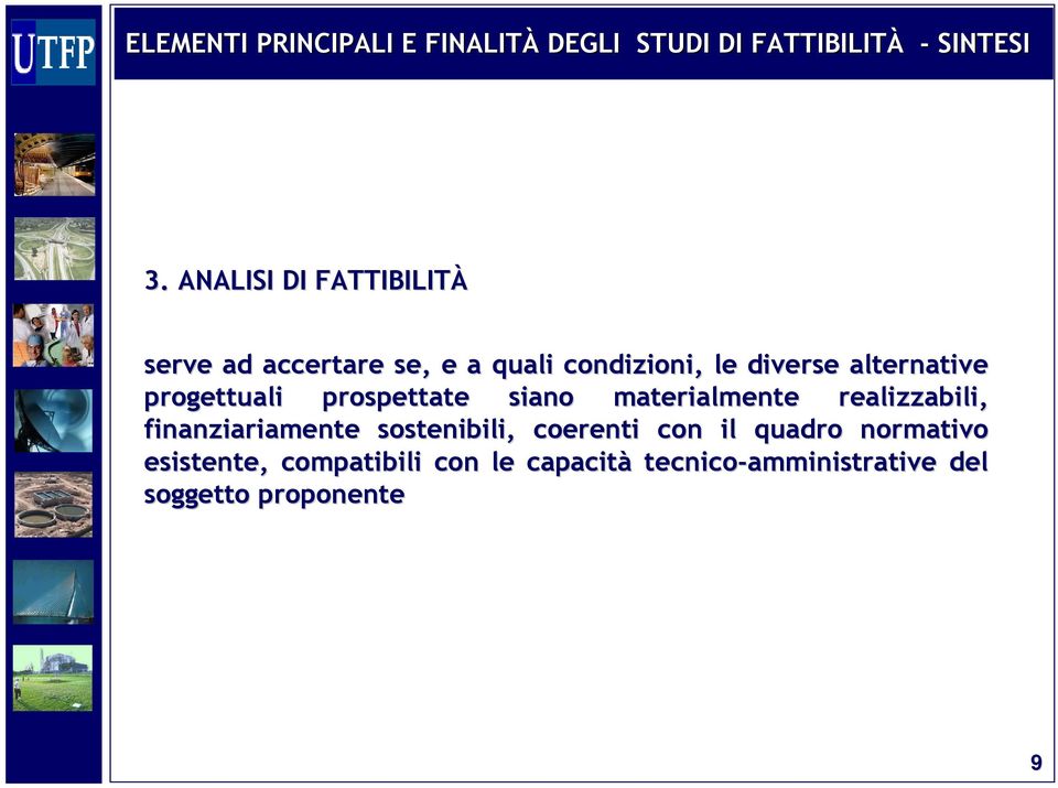 progettuali prospettate siano materialmente realizzabili, finanziariamente sostenibili,