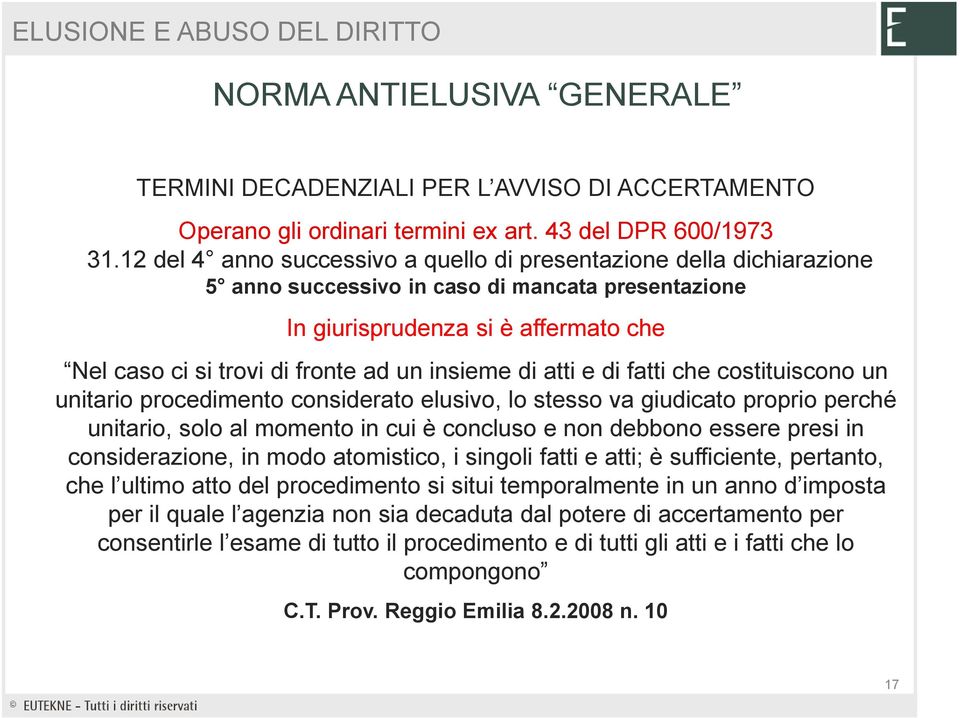 insieme di atti e di fatti che costituiscono un unitario procedimento considerato elusivo, lo stesso va giudicato proprio perché unitario, solo al momento in cui è concluso e non debbono essere presi