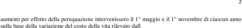 rivalutazione delle pensioni tanto che il decreto legge 384/1992 sospese la perequazione delle pensioni fino al 31/12/1993 ad eccezione di una rivalutazione determinata per legge nella misura dell