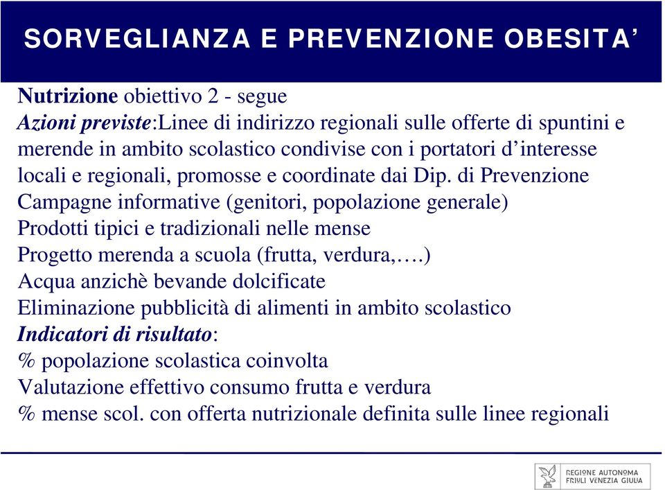 di Prevenzione Campagne informative (genitori, popolazione generale) Prodotti tipici e tradizionali nelle mense Progetto merenda a scuola (frutta, verdura,.