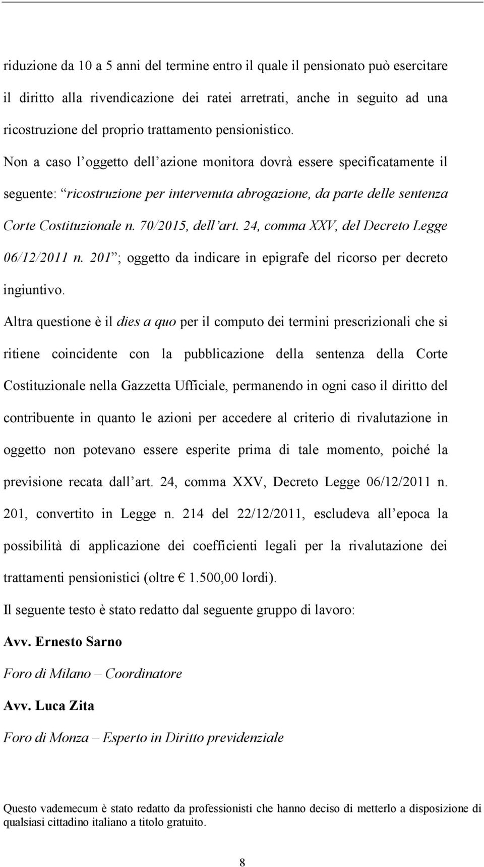 70/2015, dell art. 24, comma XXV, del Decreto Legge 06/12/2011 n. 201 ; oggetto da indicare in epigrafe del ricorso per decreto ingiuntivo.