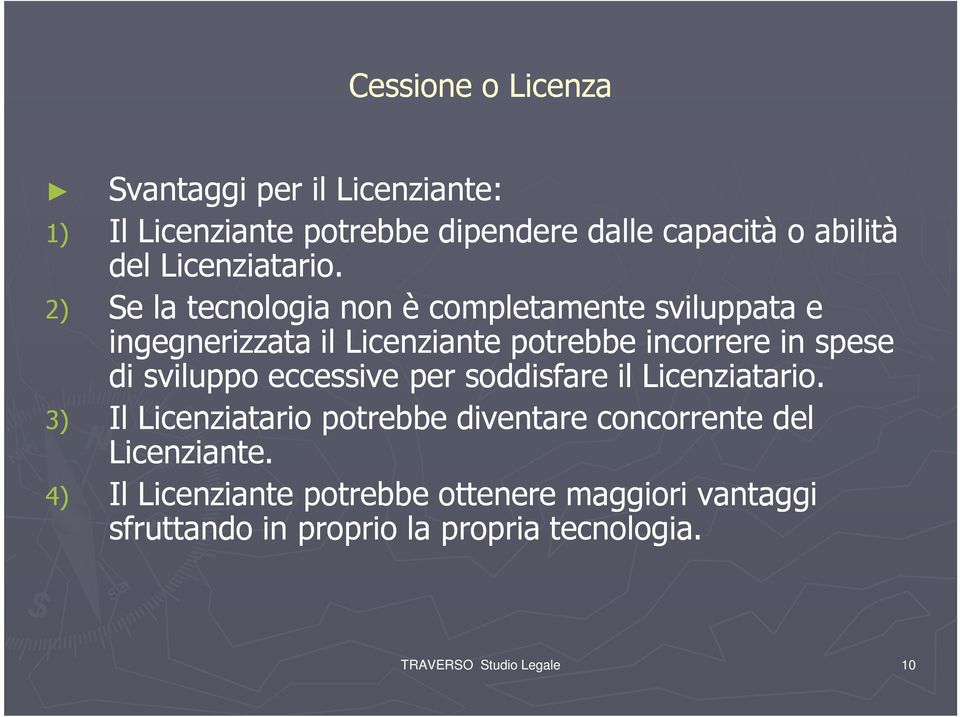 2) Se la tecnologia non è completamente sviluppata e ingegnerizzata il Licenziante potrebbe incorrere in spese di