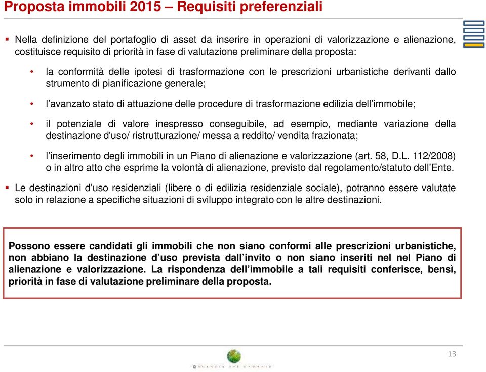 attuazione delle procedure di trasformazione edilizia dell immobile; il potenziale di valore inespresso conseguibile, ad esempio, mediante variazione della destinazione d'uso/ ristrutturazione/ messa