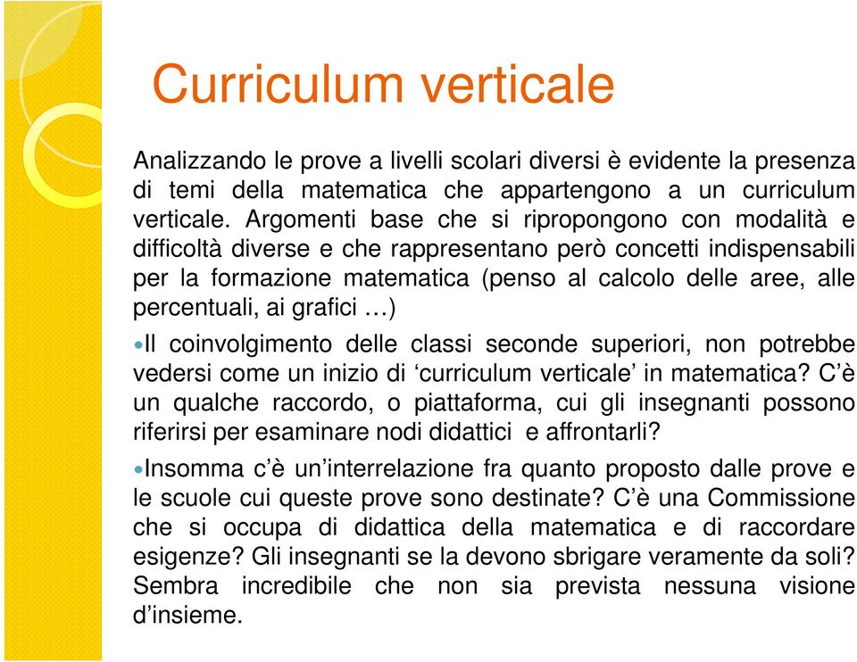 grafici ) Il coinvolgimento delle classi seconde superiori, non potrebbe vedersi come un inizio di curriculum verticale in matematica?