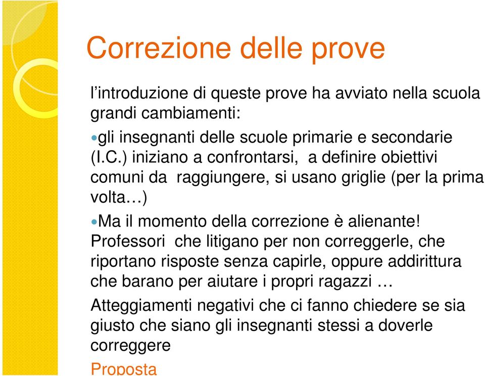 ) iniziano a confrontarsi, a definire obiettivi comuni da raggiungere, si usano griglie (per la prima volta ) Ma il momento della correzione è