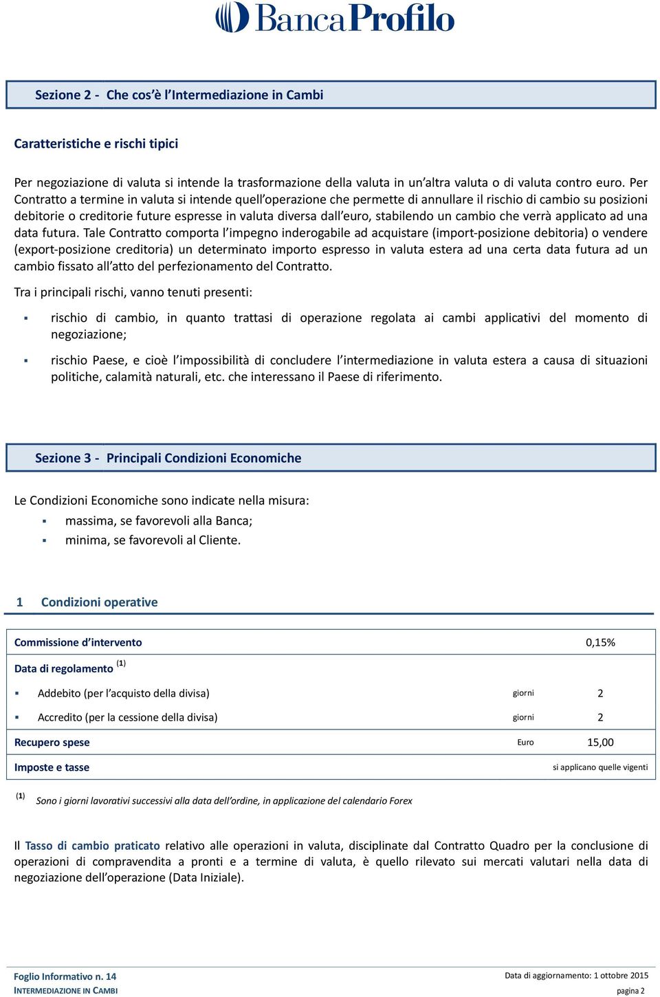 stabilendo un cambio che verrà applicato ad una data futura.