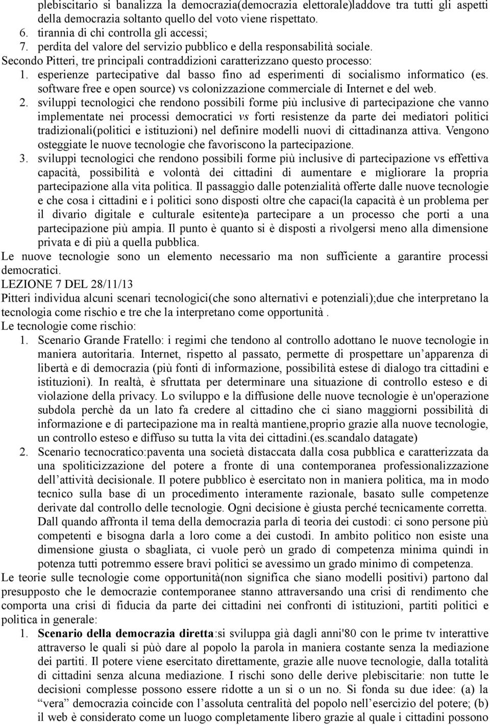 esperienze partecipative dal basso fino ad esperimenti di socialismo informatico (es. software free e open source) vs colonizzazione commerciale di Internet e del web. 2.